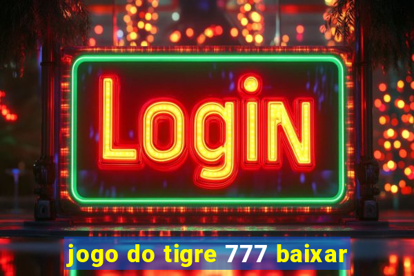 jogo do tigre 777 baixar