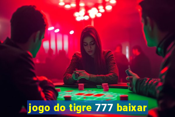 jogo do tigre 777 baixar