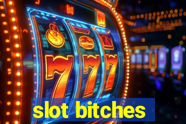 slot bitches