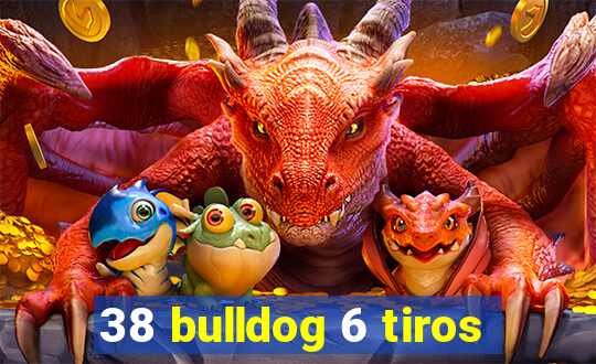 38 bulldog 6 tiros