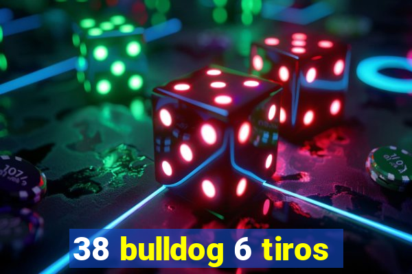 38 bulldog 6 tiros