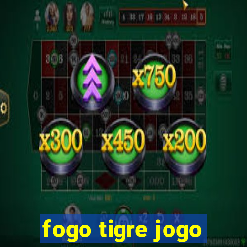 fogo tigre jogo