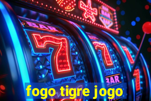 fogo tigre jogo