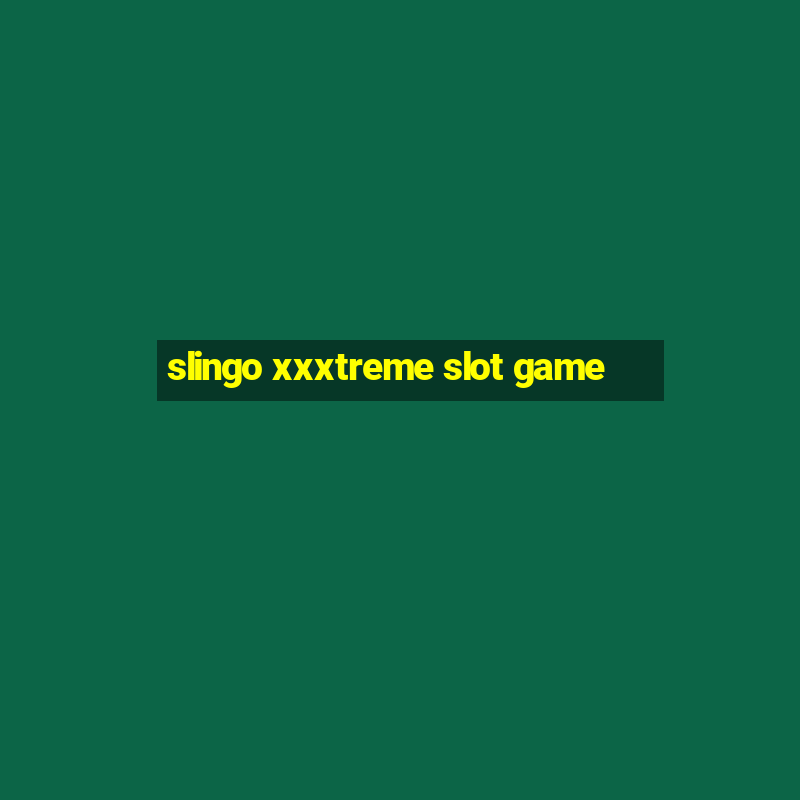 slingo xxxtreme slot game