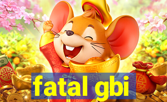 fatal gbi