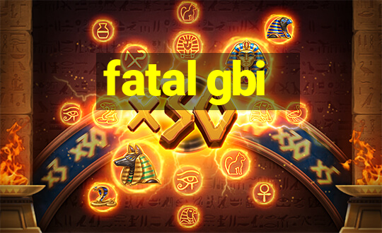 fatal gbi