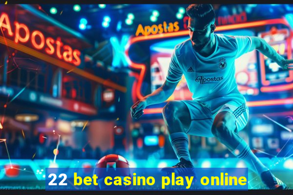 22 bet casino play online