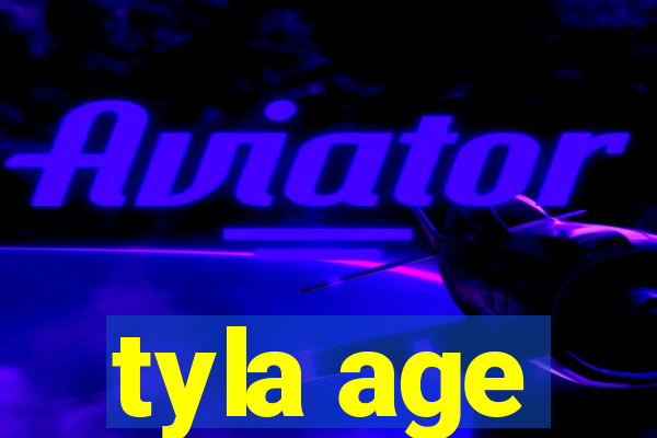 tyla age