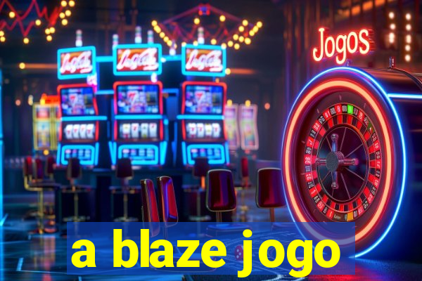 a blaze jogo