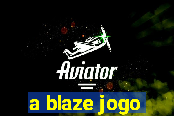 a blaze jogo