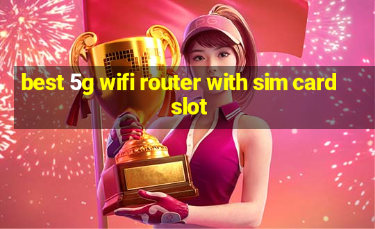 best 5g wifi router with sim card slot