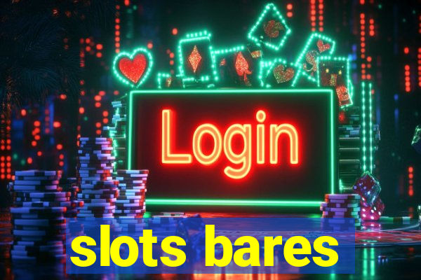 slots bares