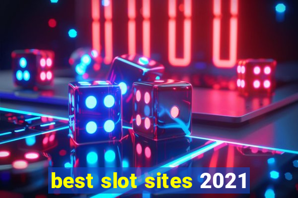 best slot sites 2021