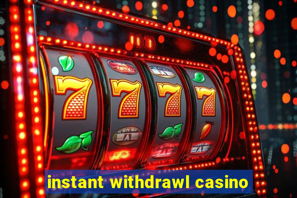 instant withdrawl casino