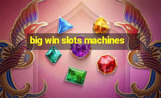 big win slots machines