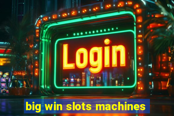 big win slots machines