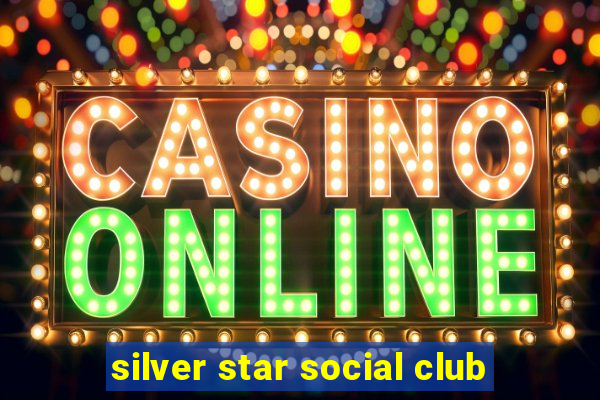 silver star social club