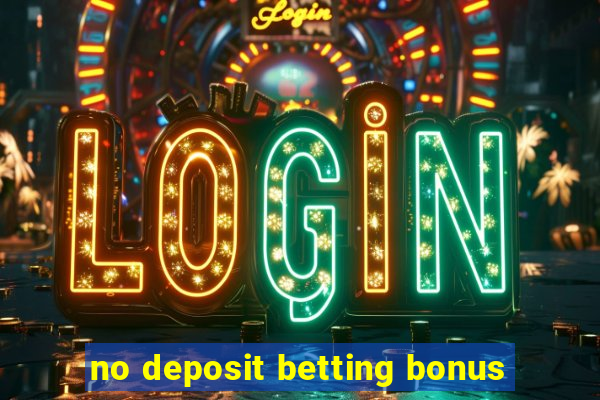 no deposit betting bonus