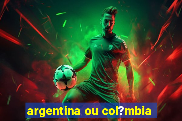 argentina ou col?mbia