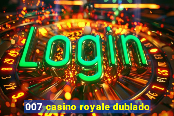 007 casino royale dublado