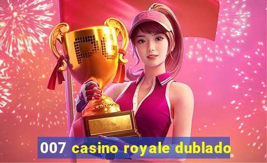 007 casino royale dublado