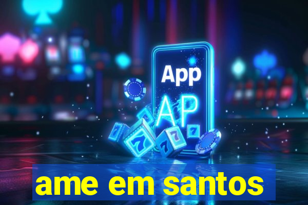 ame em santos