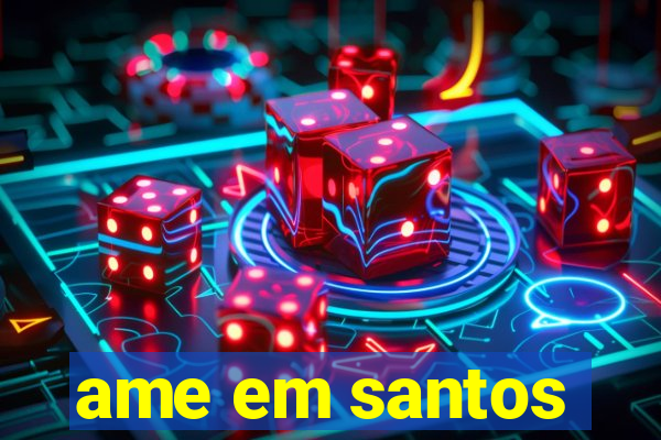 ame em santos