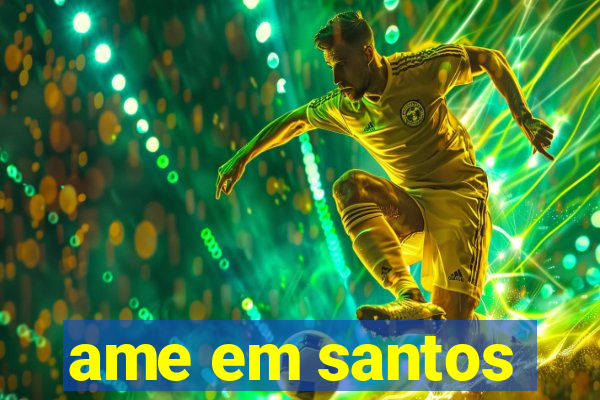 ame em santos