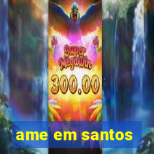 ame em santos