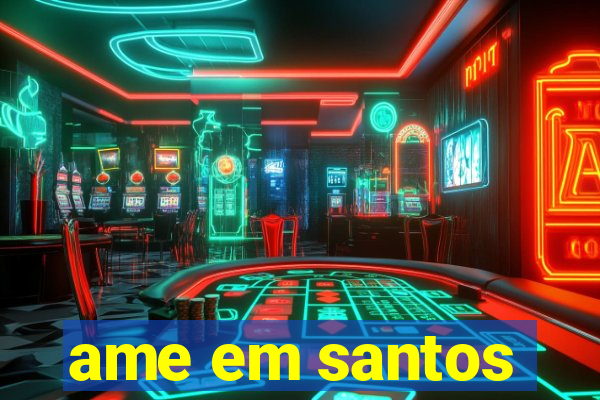 ame em santos