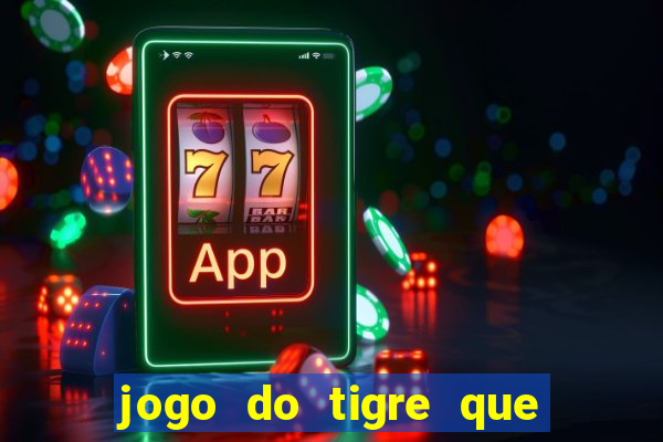 jogo do tigre que da dinheiro ao se cadastrar