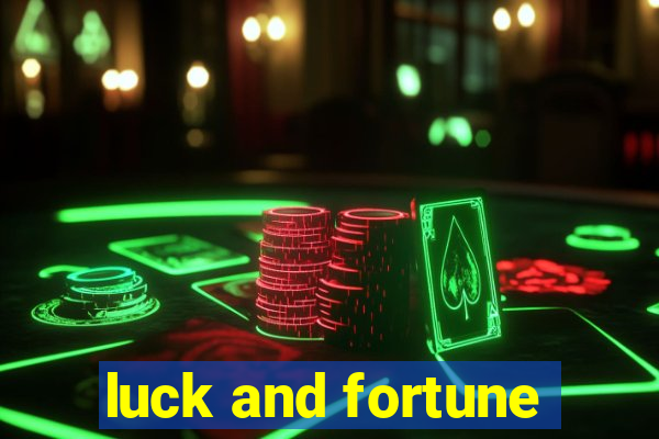 luck and fortune