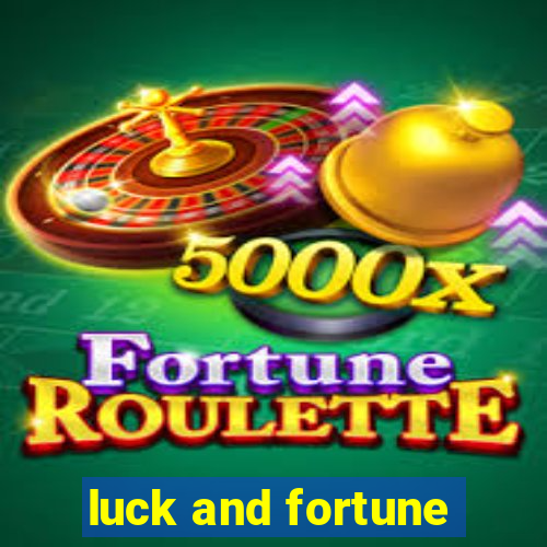 luck and fortune