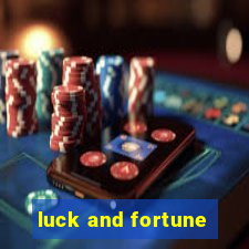 luck and fortune