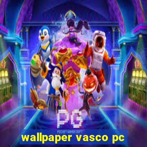 wallpaper vasco pc