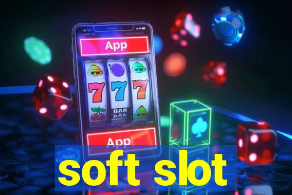 soft slot