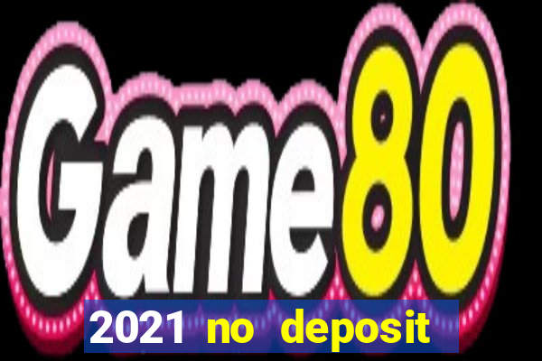 2021 no deposit bonus casino