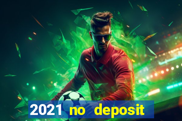 2021 no deposit bonus casino