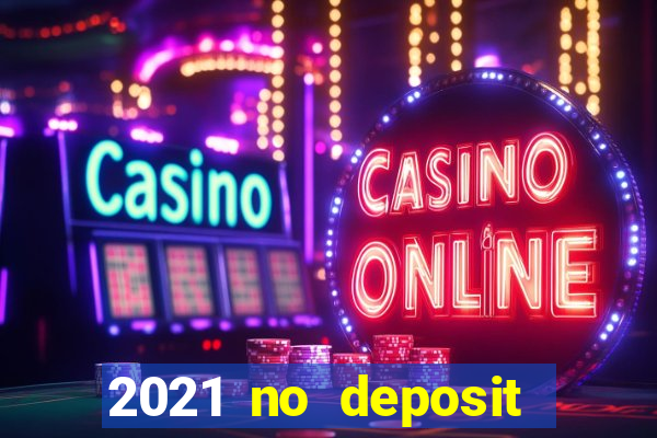 2021 no deposit bonus casino