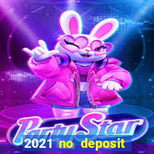 2021 no deposit bonus casino