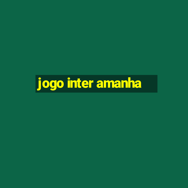 jogo inter amanha