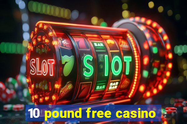 10 pound free casino