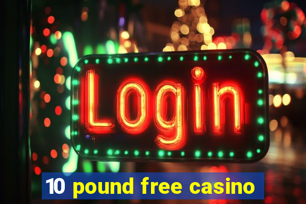 10 pound free casino