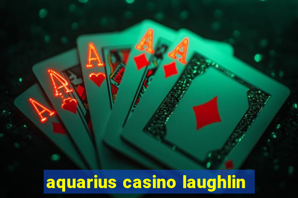 aquarius casino laughlin