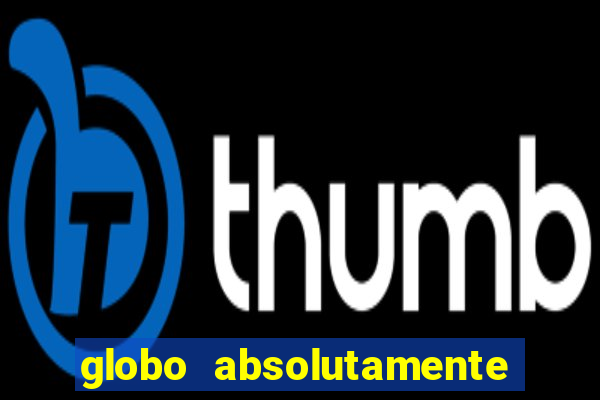 globo absolutamente tudo noticias