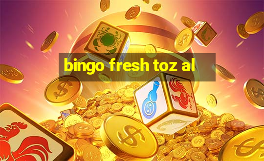 bingo fresh toz al