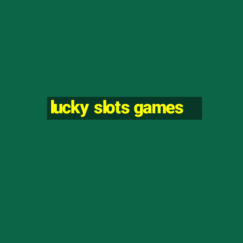 lucky slots games