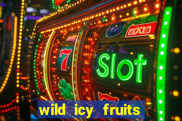 wild icy fruits slot free play