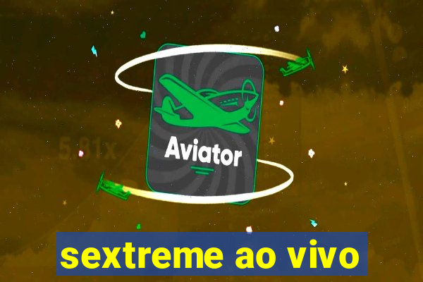 sextreme ao vivo