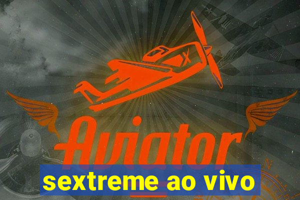 sextreme ao vivo